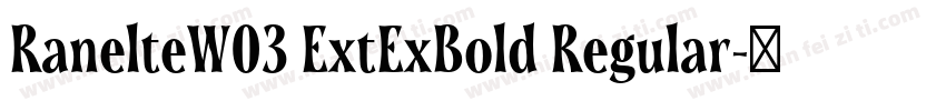 RanelteW03 ExtExBold Regular字体转换
